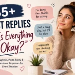 best replies to is everything okay