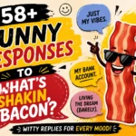 funny responses to whats shakin bacon
