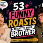 funny roasts to say to your brother