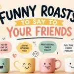 funny roasts to say to your friends