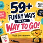 funny ways to say way to go