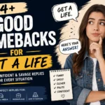 good comebacks for get a life