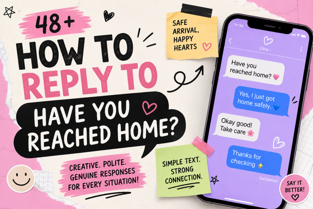 how to reply to have you reached home