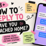 how to reply to have you reached home