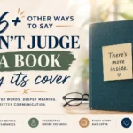 other ways to say dont judge a book by its cover
