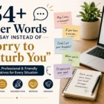 other words to say instead of sorry to disturb you