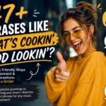 phrases like whats cookin good lookin