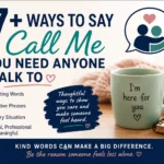 ways to say call me if you need anyone to talk to
