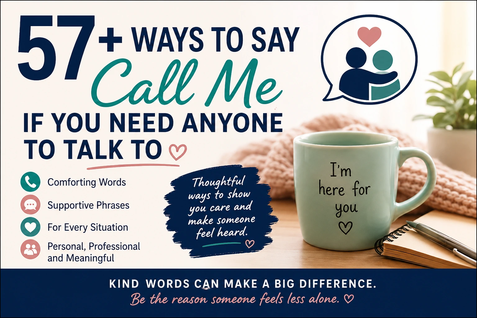 ways to say call me if you need anyone to talk to