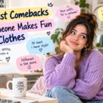 best comebacks when someone makes fun of your clothes