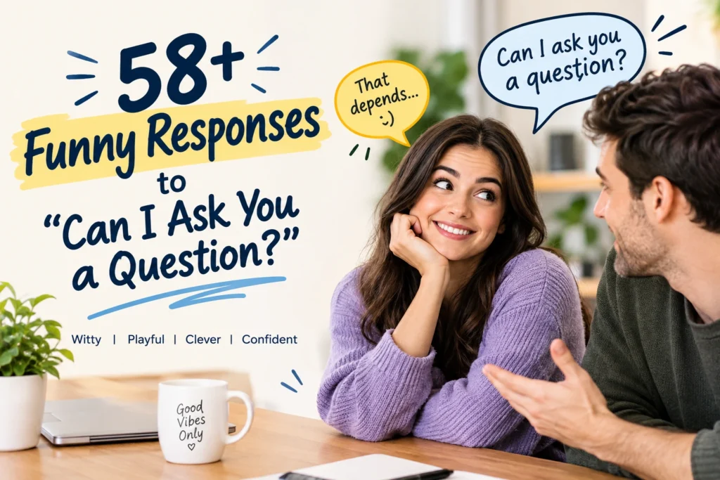 funny responses to can i ask you a question