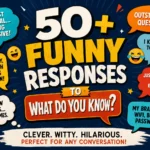 funny responses to what do you know