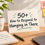 how to respond to hanging in there