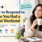 how to respond to hope you had a great weekend