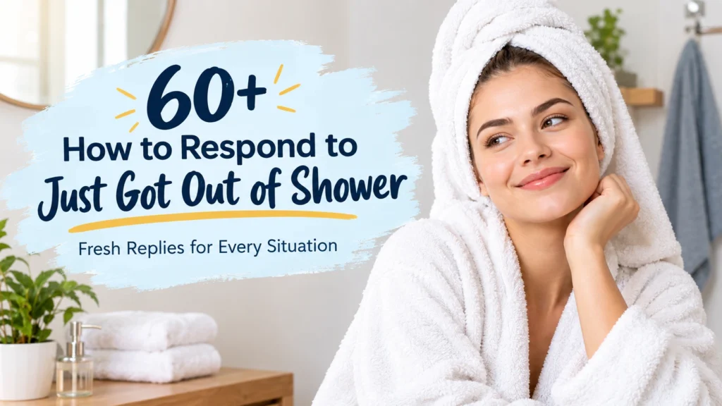 how to respond to just got out of shower