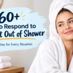 how to respond to just got out of shower