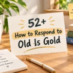 how to respond to old is gold