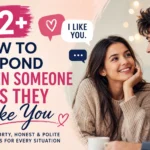 how to respond when someone says they like you