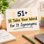 ill take your word for it synonyms