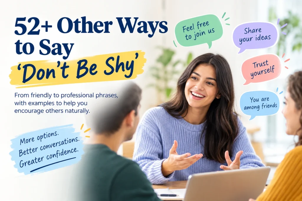 other ways to say don;t be shy