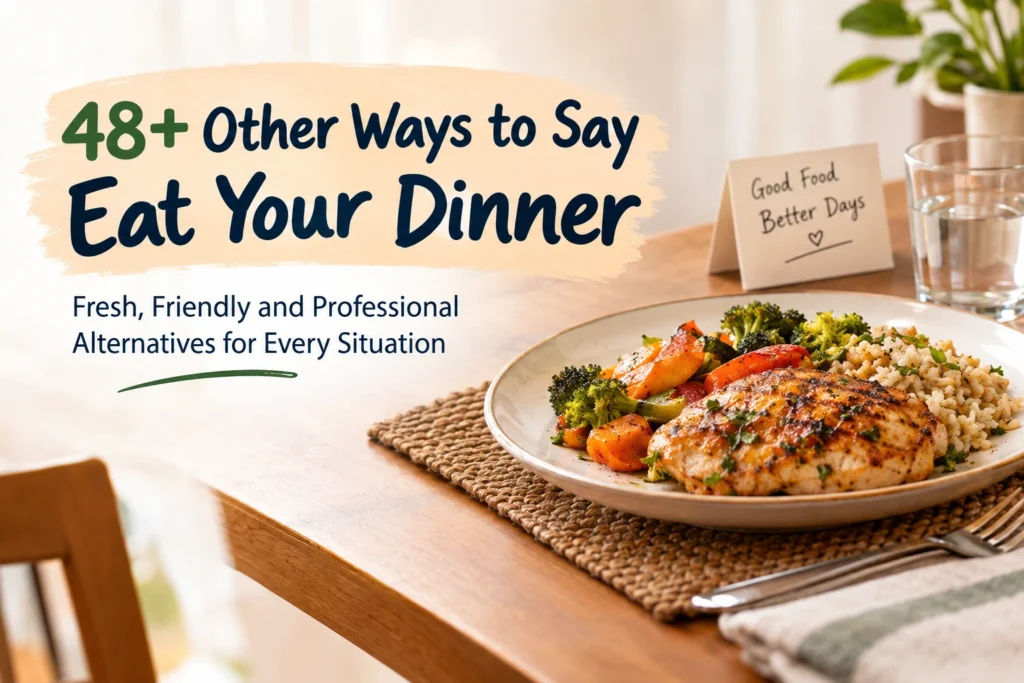 other ways to say eat your dinner