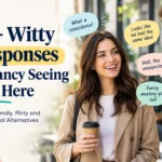witty responses to fancy seeing you here